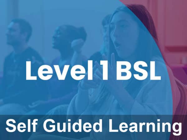 Level 1 British Sign Language (Self Guided Course)